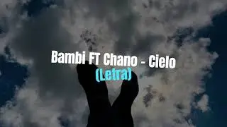 Bambi ft Chano - Cielo (Letra)