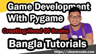 Creating Head Of Snake | Part 6 | Pygame Bangla Tutorials | Cleavercode