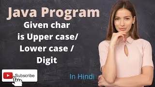 Find given char is upper case, lower case, digit or Special char | java program