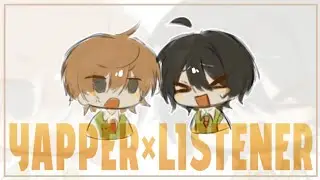 YAPPER×LISTENER || rushed af || [OCS]