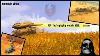 POV: You're playing WotB in 2018... | Nostalgic video #wotblitz #wotb2018