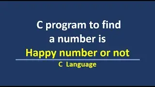 C program to find a number is Happy number or not