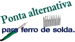 Ponta alternativa para ferro de solda (Alternative tip for soldering iron)