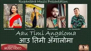 Aau Timi Angaloma | Rachana Rimal | Suresh Lama | Arjun Pokharel | Dr Chandra Giri | New Nepali Song