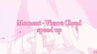 Moment - Vierre Cloud speed up