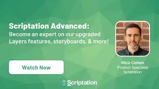 Scriptation Advanced: Become an expert on our Layers features, storyboard templates, & more!