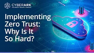Zero Trust Implementation: Why It's So Hard and How It's Accelerated by Cloud Native | Venafi
