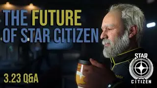 The Future of Star Citizen - 3.23 Q&A Alpha & Beyond Summary
