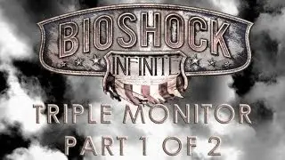 Bioshock Infinite - Triple Monitor Showcase - Part 1 of 2 