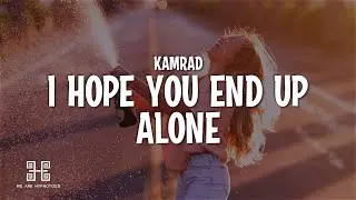 KAMRAD - I Hope You End Up Alone (With Me) (Lyrics)