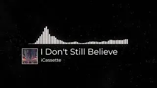 DJ 🎧 • I Don't Still Believe