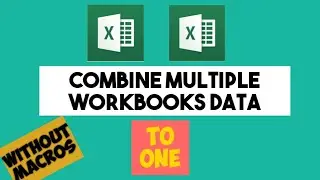 How to Combine Multiple Workbooks Data into One?(without Macros)