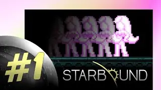 Starbound► Эфирное начало приключения #1