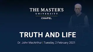 Truth and Life Session 1 - John MacArthur