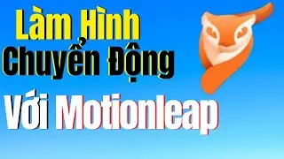Làm Hình Chuyển Động Với Motionleap App 