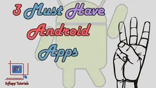3 Must Have Android Apps