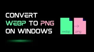 How To Convert WebP to PNG on Windows (No Converter Needed)