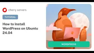 How to Install WordPress on Ubuntu 24.04: Step-by-Step