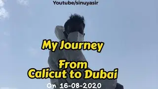 My journey from Calicut to Dubai on 16-08-2020