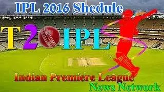 IPL Indian Premiere League T20 2016 Match Shedule Now comes With  Video News Network