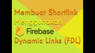 Membuat Shortlink Menggunakan Firebase Dynamic Links (FDL)