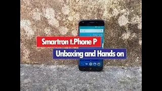 Smartron t.Phone P Unboxing, Hands on and Camera Samples