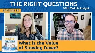 Ep. 30 | What Is the Value of Slowing Down? | TRQ with Todd & Bridget