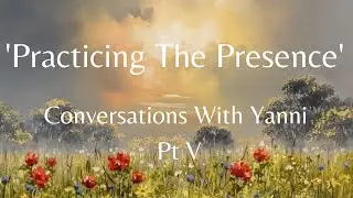 'Practicing The Presence': Conversations With Yanni