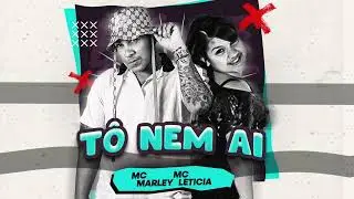 MC MARLEY E MC LETICIA - TÔ NEM AI / SEI QUE VOCÊ E CASADO (REMIX BREGA FUNK)