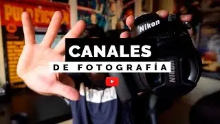 5 Canales de Fotografía que Debes Seguir