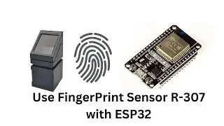 Use Finger Print Sensor R-307 with ESP32