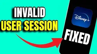 How To Fix "Invalid user session" Error In Disney Plus