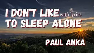 I Dont Like To Sleep Alone - Paul Anka - (Lyrics)