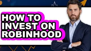 How To Invest On Robinhood - Step By Step