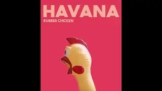 Rubber Chicken Sings "Camila Cabello - Havana" *FULL SONG*