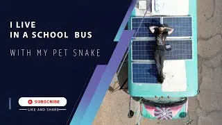 I LIVE IN A SCHOOL BUS with my PET SNAKE