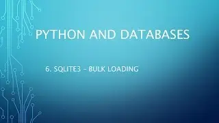Python and Databases 6 - SQLite3 - Bulk Loading