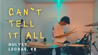 Can't Tell It All -- Hulvey, Lecrae, KB // Drum Cover