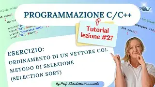Selection Sort per Ordinare un Vettore in C/C++ | Lezione 27