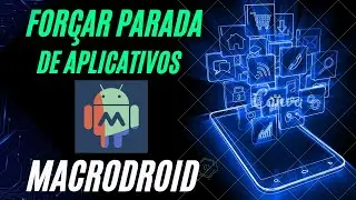 Como Forçar Parada de aplicativos com Macrodroid