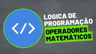 Aula 4 - Lógica de Programação - Operadores Matemáticos