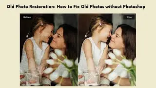 Old Photo Restoration 2023: How to AI Fix Old Photos without Photoshop