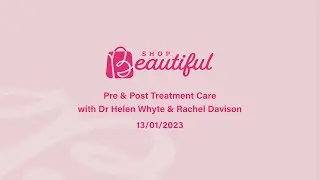 Pre & Post Treatment Care with Dr Helen Whyte & Rachel Davison