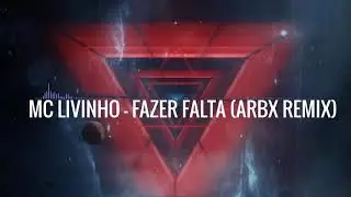 Mc Livinho - Fazer Falta (ARBX Remix)