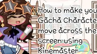 How to make your Gacha character move across the screen (using Kinemaster) |Fennex|