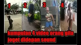 kompilasi 4 video orang gila joget didepan sound