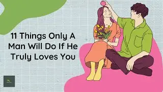 11 Things Only A Man Will Do If He Truly Loves You