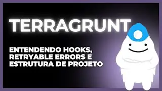 Terragrunt — Entendendo hooks, retryable errors e estrutura de projeto