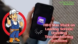 HBO Max Stuck on Loading Screen: Unveiling Troubleshooting Solutions | Android Data Recovery