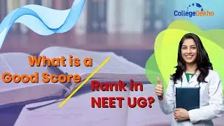 What is a Good Score/ Rank in NEET UG 2023? | CollegeDekho